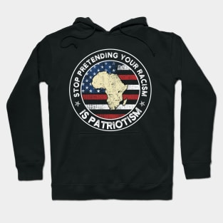 Stop Pretending Your Racism Is Patriotism USA Flag Gift Hoodie